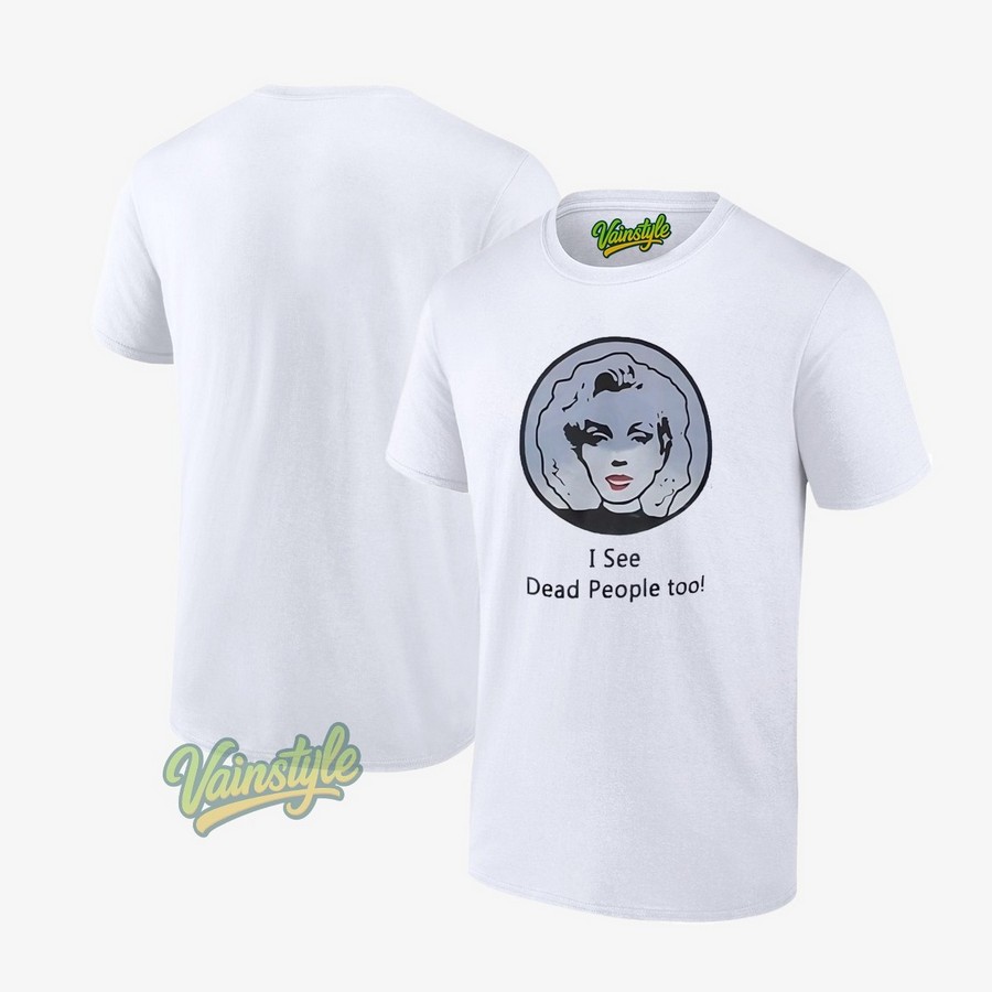 I See Dead People Too T-Shirt I See Dead People Too T-Shirt