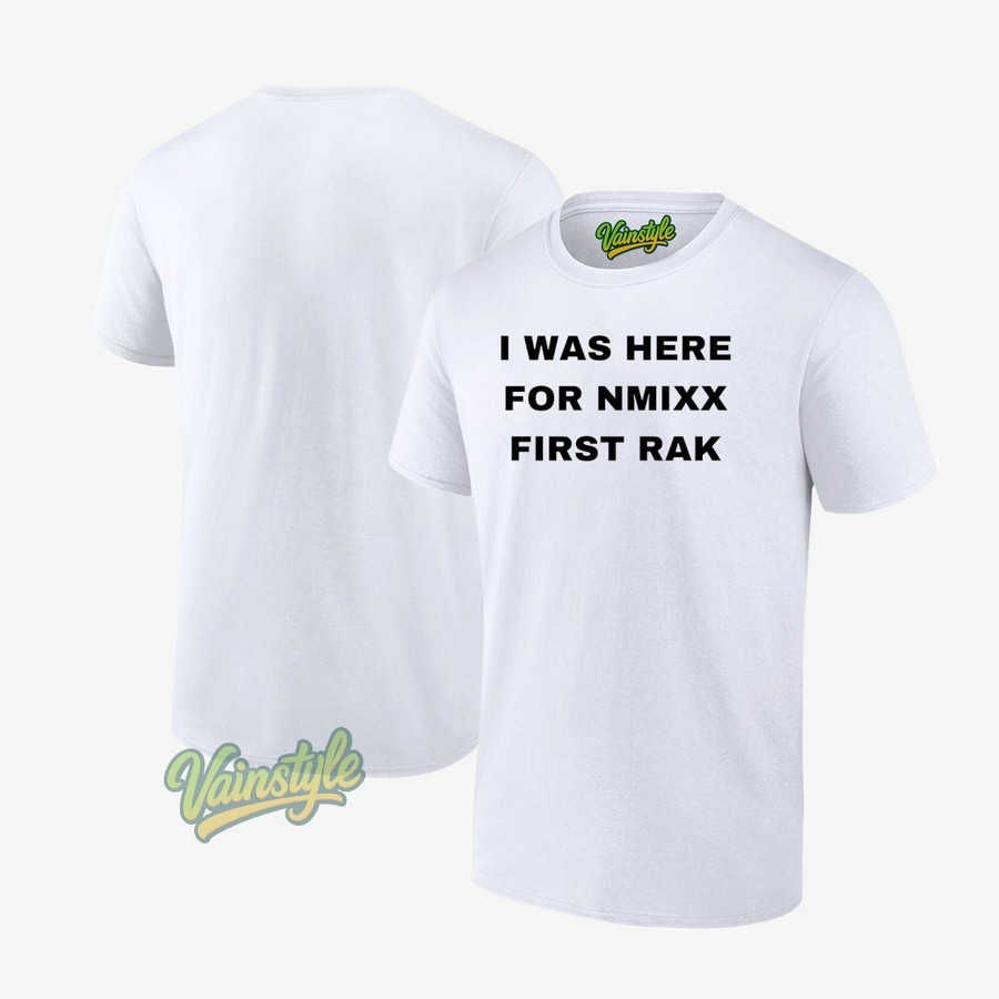 I Was Here For Nmixx First Rak T-Shirt