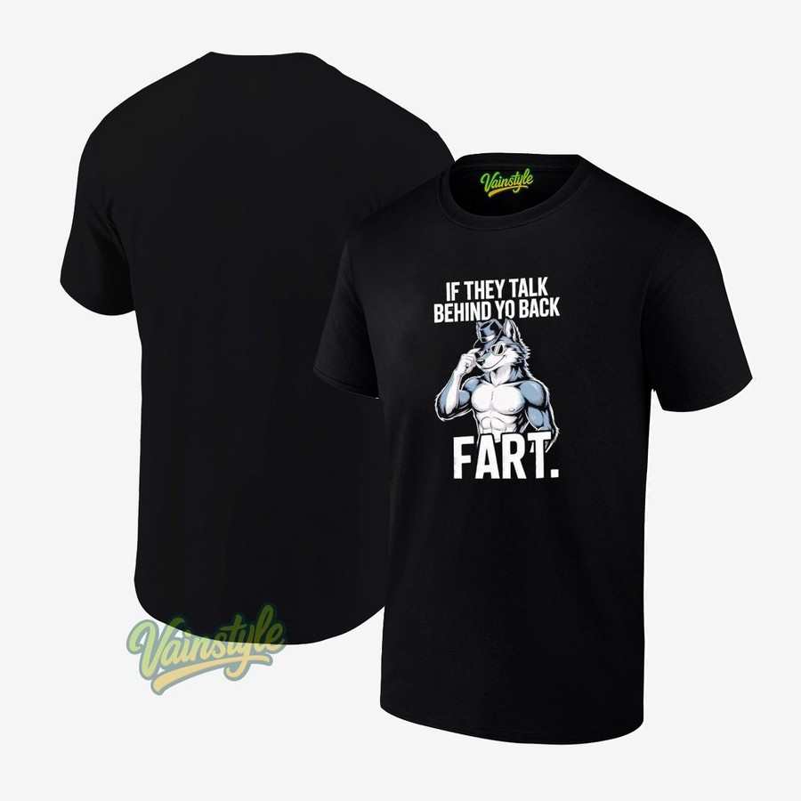 If They Talk Behind Your Back Fart T-Shirt