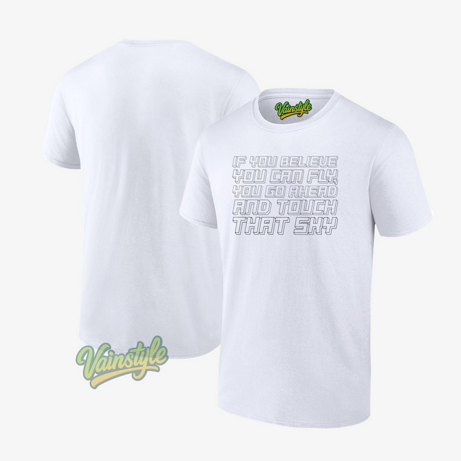 If You Believe You Can Fly You Go Ahead And Touch That Sky T-Shirt