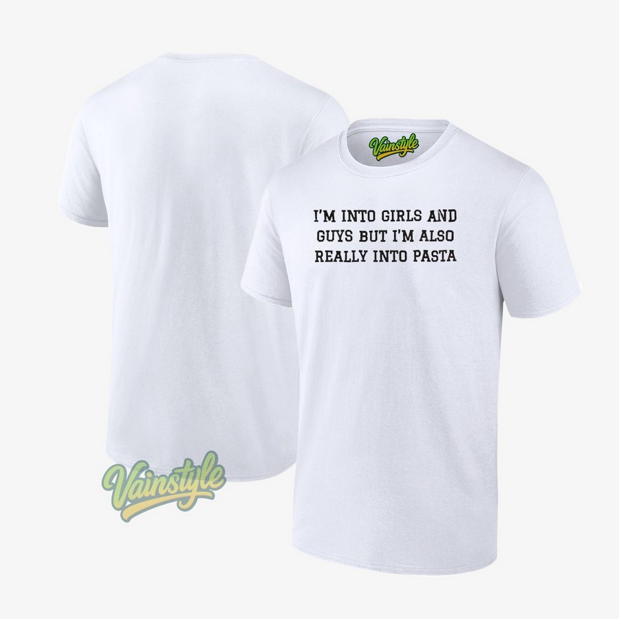 I’m Into Girls And Guys But I’m Also Really Into Pasta T-Shirt I’m Into Girls And Guys But I’m Also Really Into Pasta T-Shirt