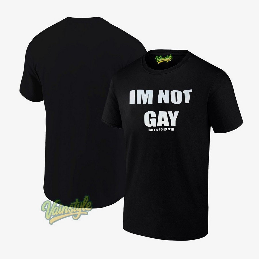 I’m Not Gay But 10 Is 10 Dollar T-Shirt