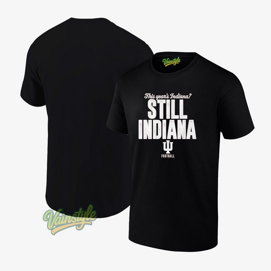 Indiana Hoosiers This Year's Indiana Still Indiana Football T-Shirt Indiana Hoosiers This Year's Indiana Still Indiana Football T-Shirt