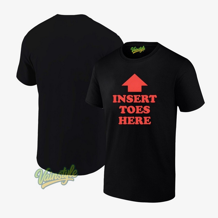 Insert Toes Here T-Shirt Insert Toes Here T-Shirt