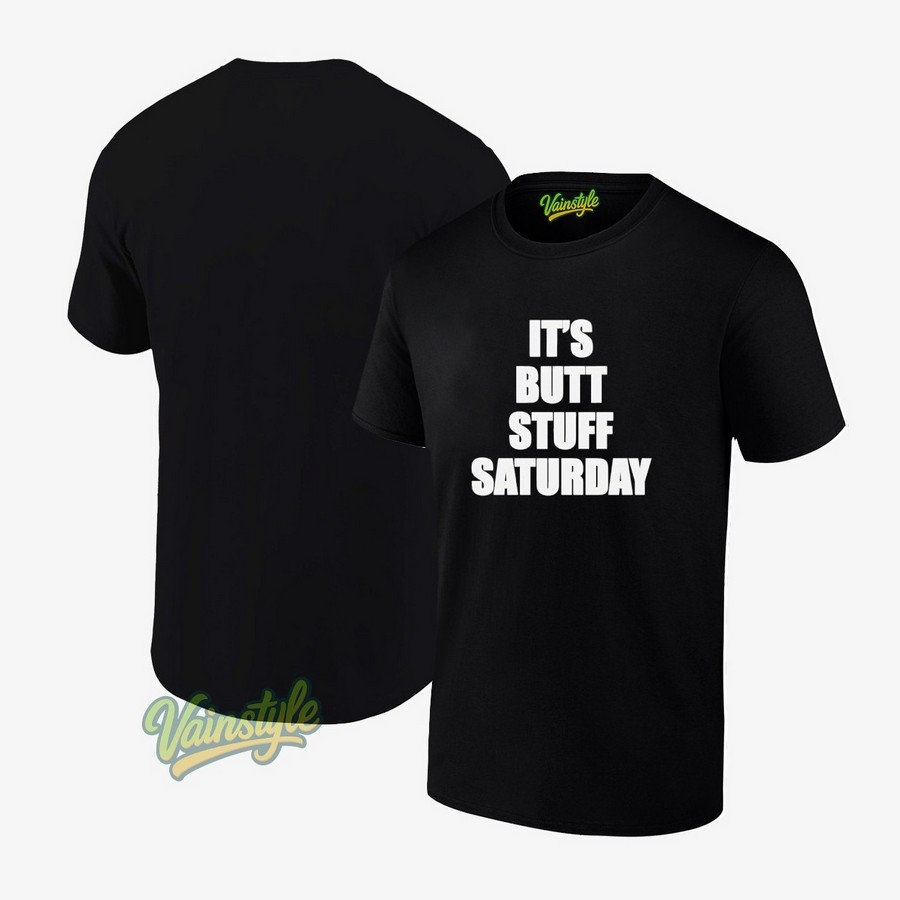 It’s Butt Stuff Saturday T-Shirt It’s Butt Stuff Saturday T-Shirt