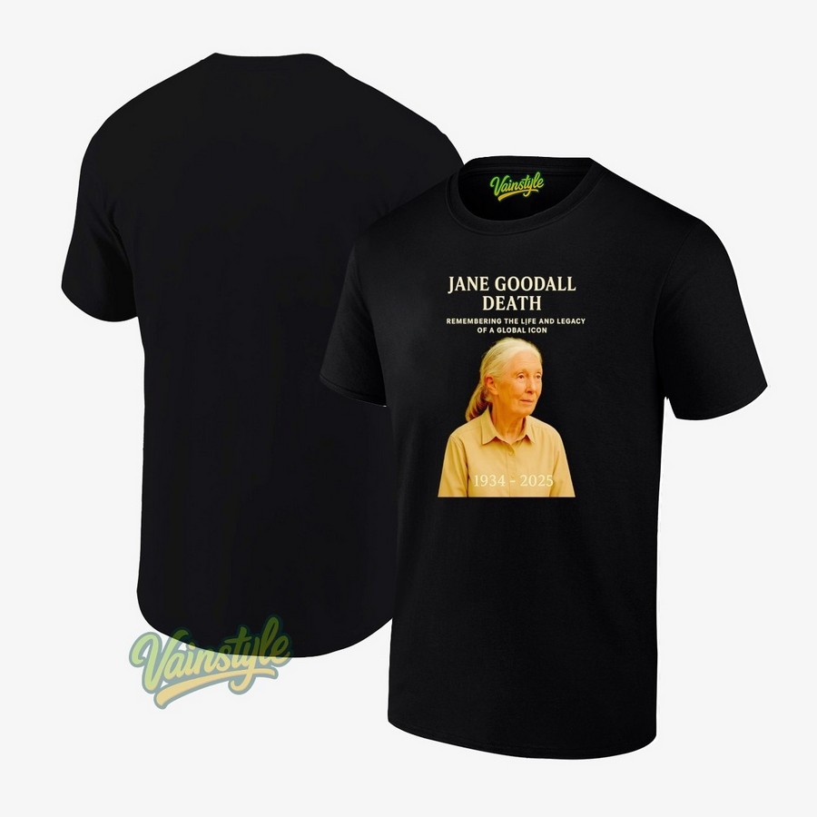 Jane Goodall Death Remembering The Life And Legacy Of A Global Icon 1934 2025 T-Shirt Jane Goodall Death Remembering The Life And Legacy Of A Global Icon 1934 2025 T-Shirt