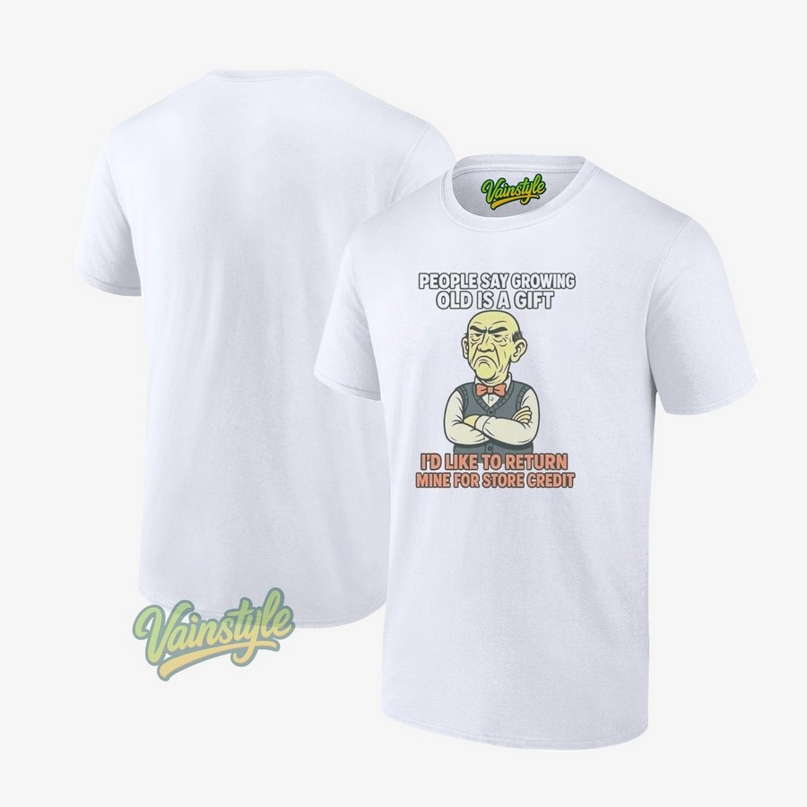Jeff Dunham People Say Growing Old Is A Gift I’d Like To Return Mine For Store Credit T-Shirt