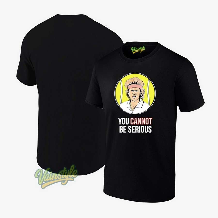 John Mcenroe You Cannot Be Serious T-Shirt