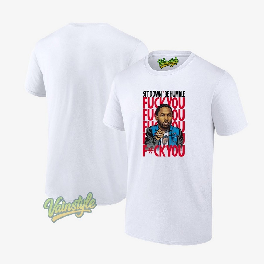 Kendrick Lamar Sit Down Be Humble Fck You T-Shirt Kendrick Lamar Sit Down Be Humble Fck You T-Shirt