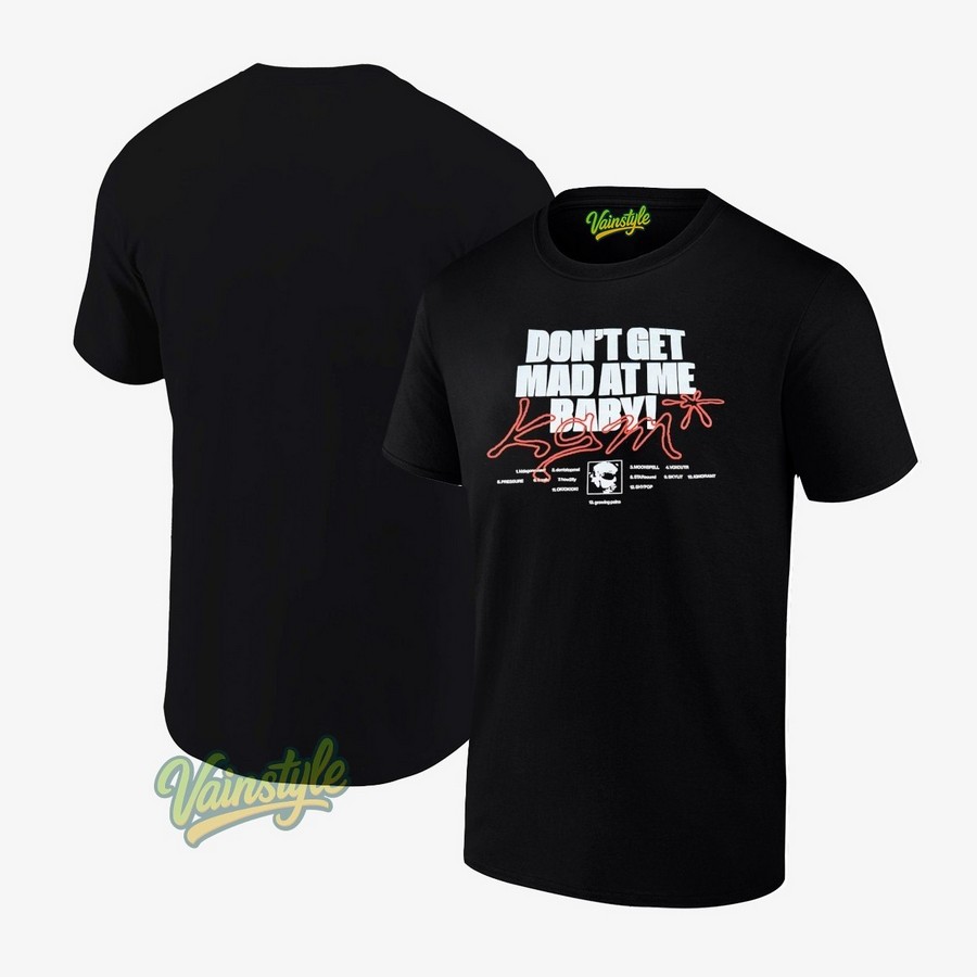 Kgm Don't Get Mad At Me Baby T-Shirt Kgm Don't Get Mad At Me Baby T-Shirt