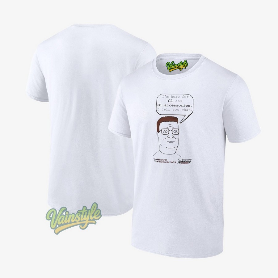 King Of The Hill Hank Hill X Transformers I’m Here For G1 And G1 Accessories I Tell You What T-Shirt