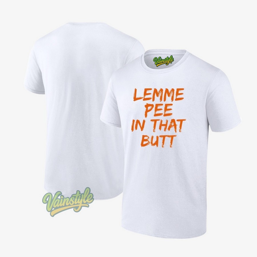 Lemme Pee In That Butt T-Shirt Lemme Pee In That Butt T-Shirt