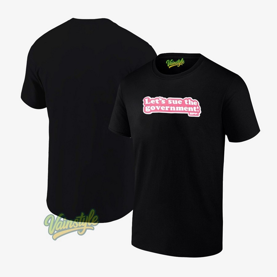 Let's Sue The Government T-Shirt Let's Sue The Government T-Shirt