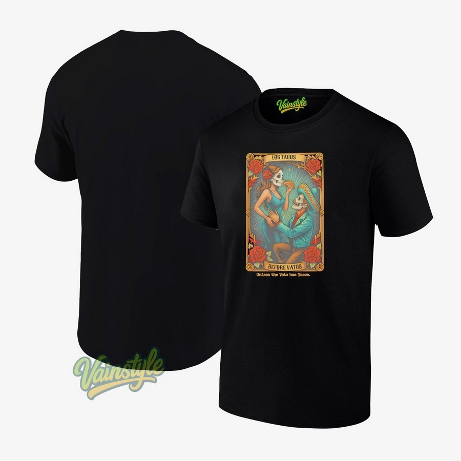 Los Tacos Before Vatos Unless The Vato Has Tarot Card T-Shirt Los Tacos Before Vatos Unless The Vato Has Tarot Card T-Shirt