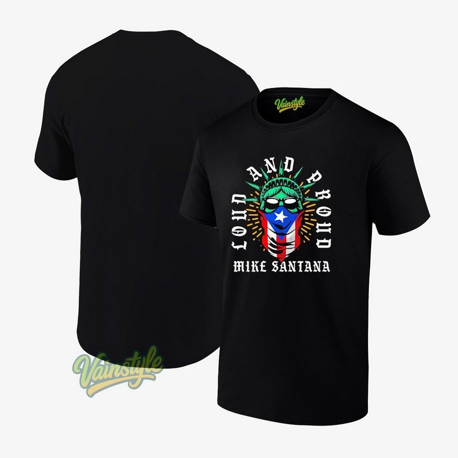 Loud And Proud Mike Santana As Statue Of Liberty T-Shirt Loud And Proud Mike Santana As Statue Of Liberty T-Shirt