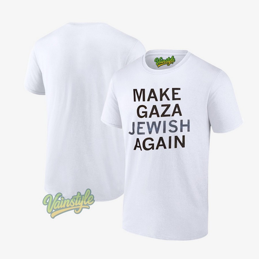 Make Gaza Jewish Again T-Shirt Make Gaza Jewish Again T-Shirt