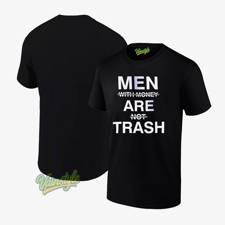 Men Are Trash Not With Money Not T-Shirt