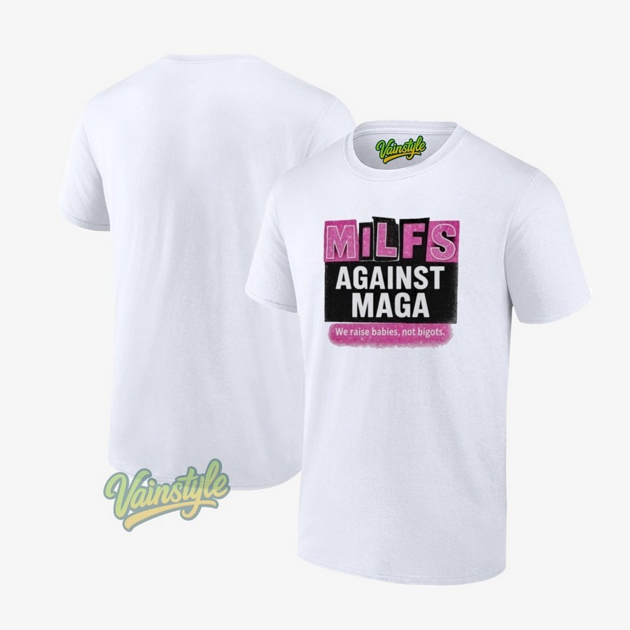 Milfs Against Maga We Raise Babies Not Bigots T-Shirt