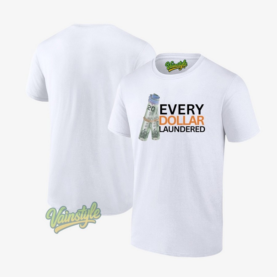 Money Every Dollar Laundered T-Shirt Money Every Dollar Laundered T-Shirt