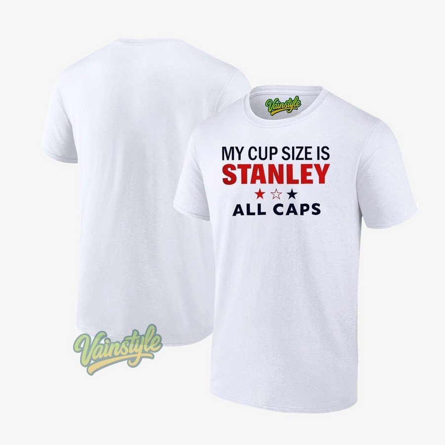 My Cup Size Is Stanley All Caps T-Shirt