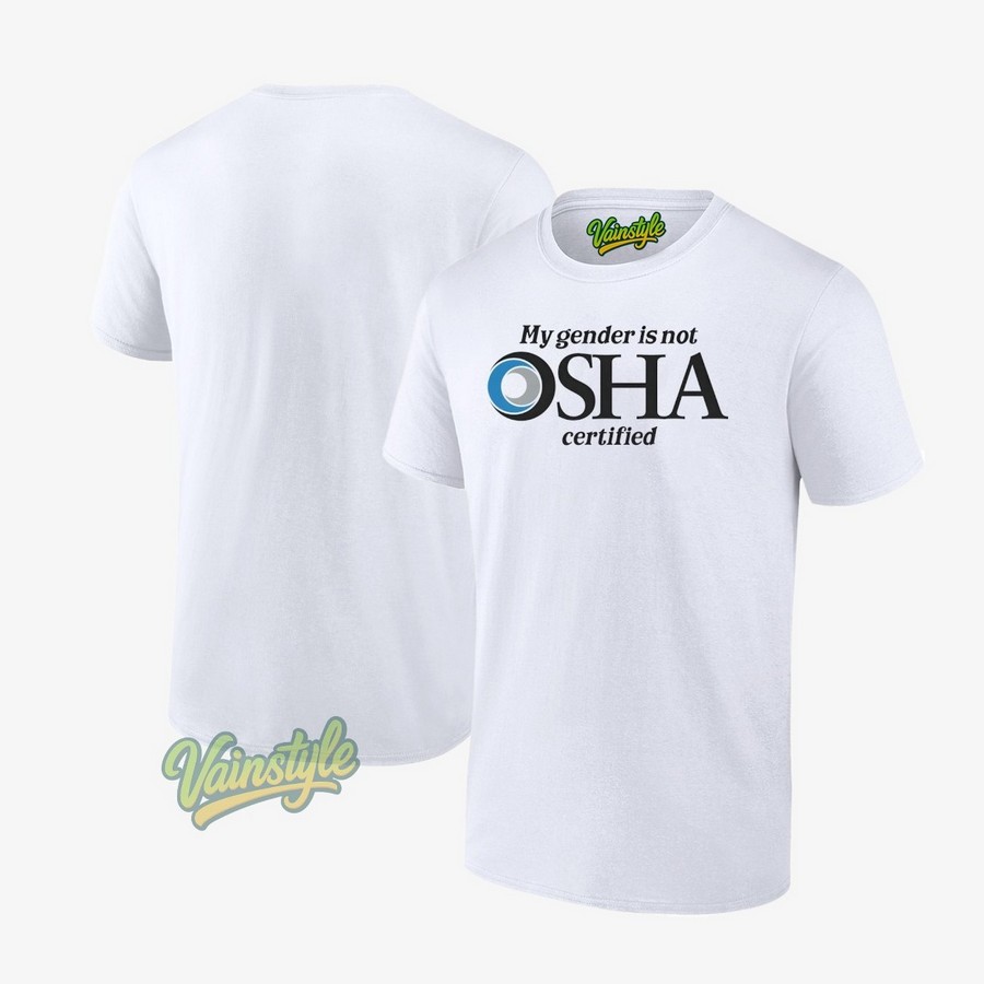 My Gender Is Not Osha Certified T-Shirt My Gender Is Not Osha Certified T-Shirt