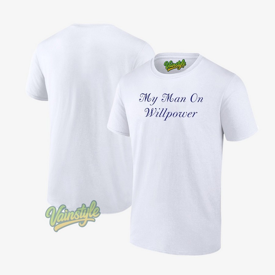 My Man On Willpower T-Shirt My Man On Willpower T-Shirt