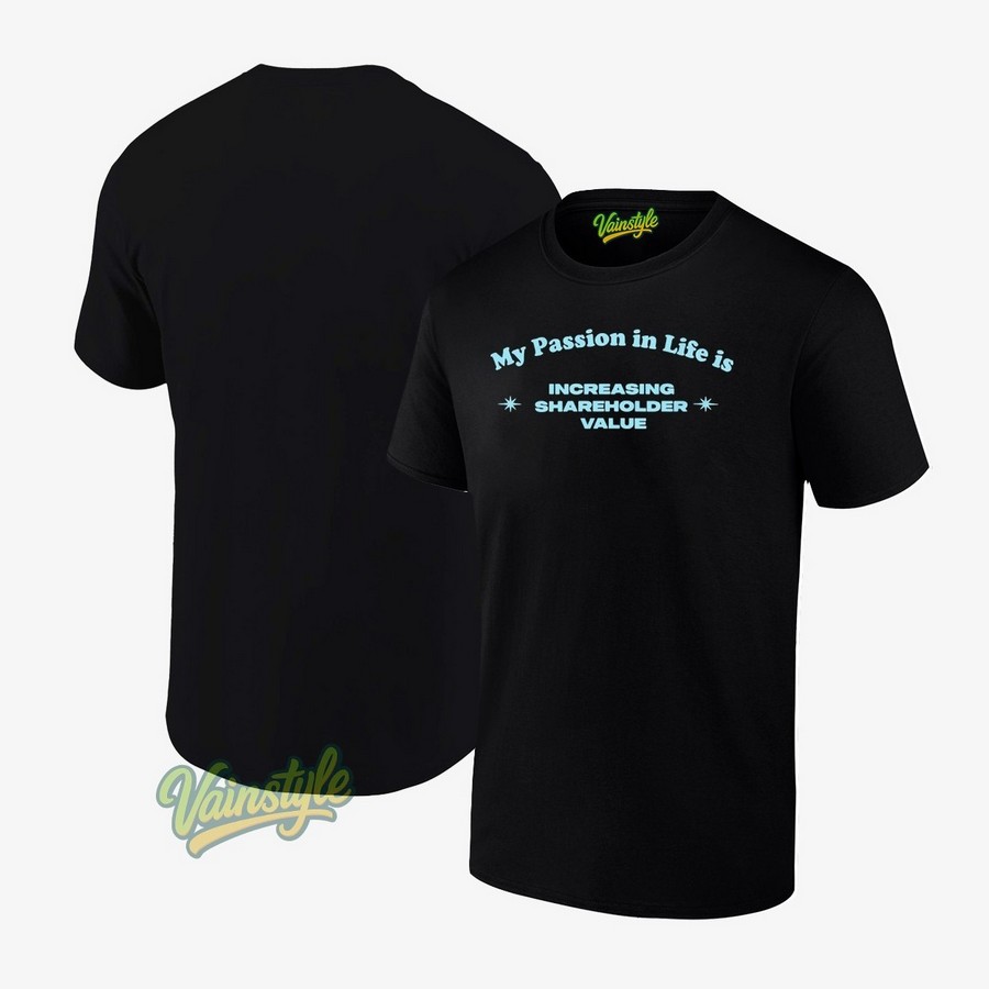 My Passion In Life Is Increasing Shareholder Value T-Shirt My Passion In Life Is Increasing Shareholder Value T-Shirt