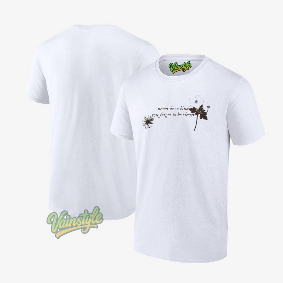 Never Be So Kind You Forget To Be Clever Vintage T-Shirt Never Be So Kind You Forget To Be Clever Vintage T-Shirt