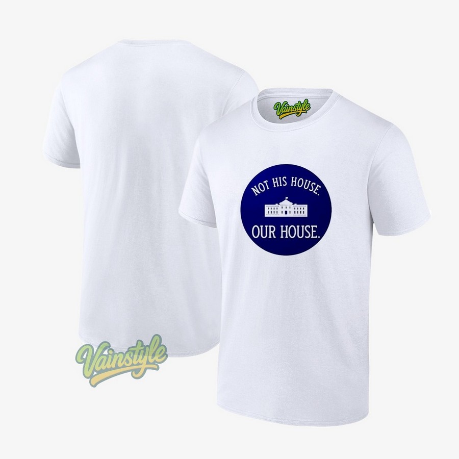 Not His House Our House White House T-Shirt