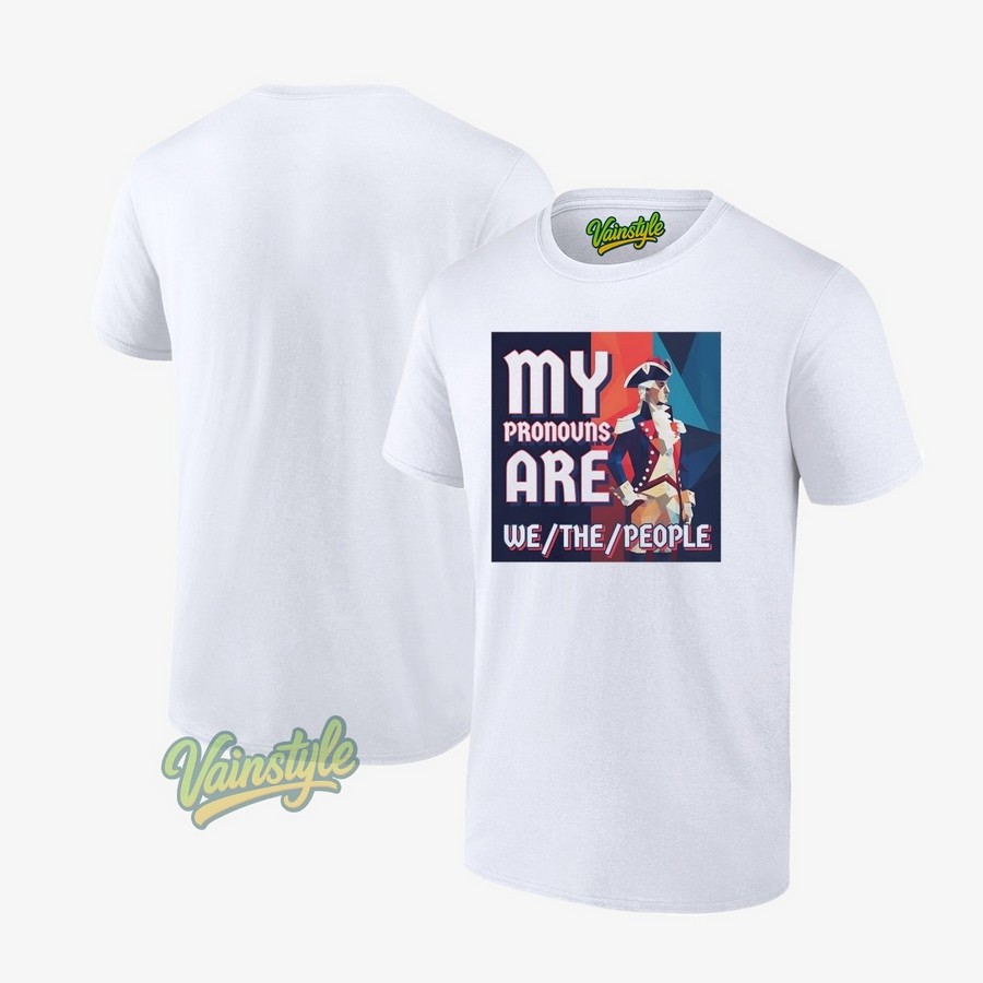 Patriot My Pronouns Are We The People T-Shirt Patriot My Pronouns Are We The People T-Shirt