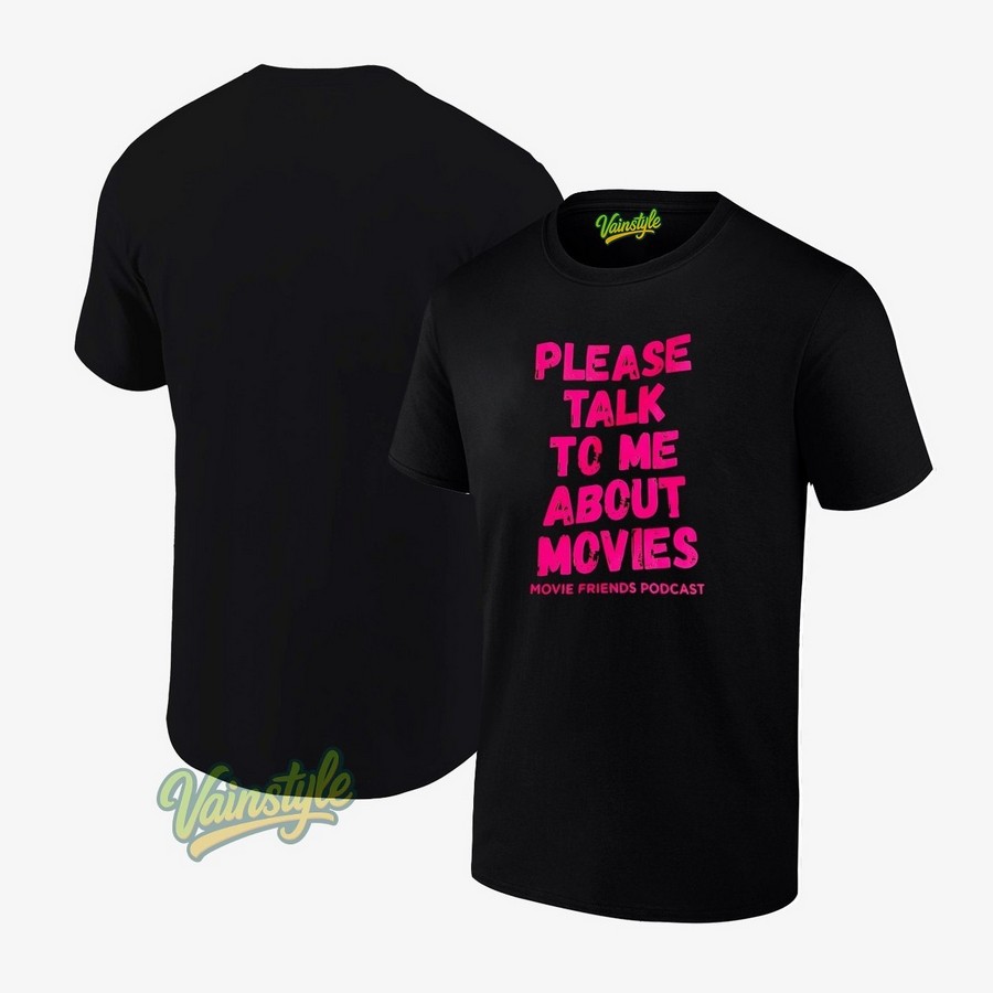 Please Talk To Me About Movies T-Shirt Please Talk To Me About Movies T-Shirt