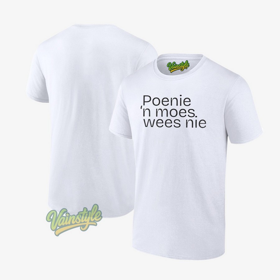 Poenie ‘n Moes Wees Nie T-Shirt