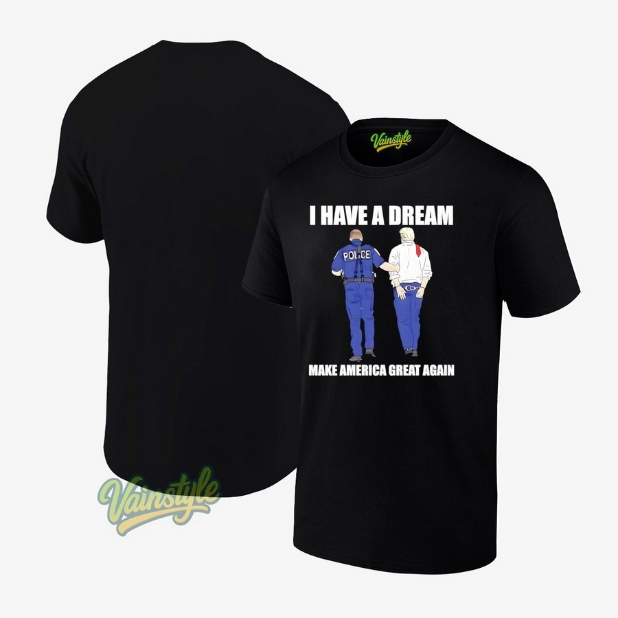 Police Catch Trump I Have A Dream Make America Great Again T-Shirt Police Catch Trump I Have A Dream Make America Great Again T-Shirt