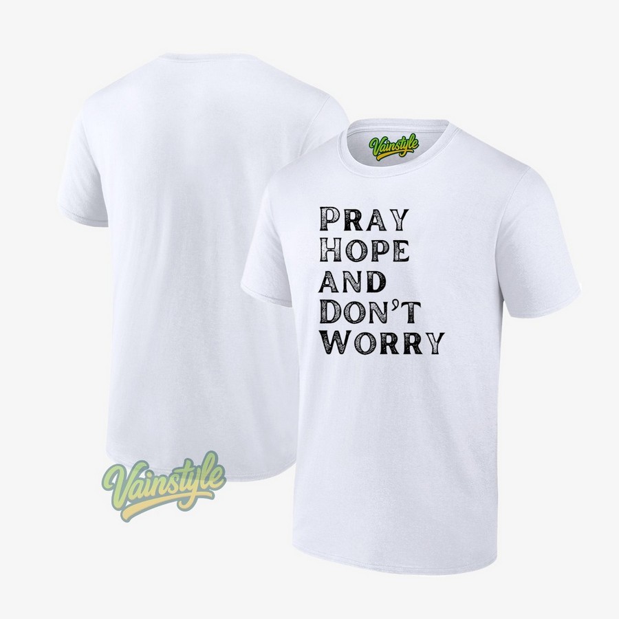 Pray Hope And Don’t Worry All Saints Day Catholic Soul Love T-Shirt Pray Hope And Don’t Worry All Saints Day Catholic Soul Love T-Shirt