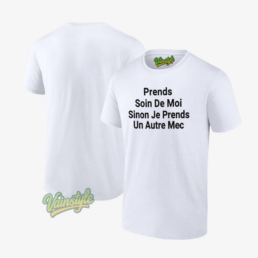Prends Soin De Moi Sinon Je Prends Un Autre Mec T-Shirt