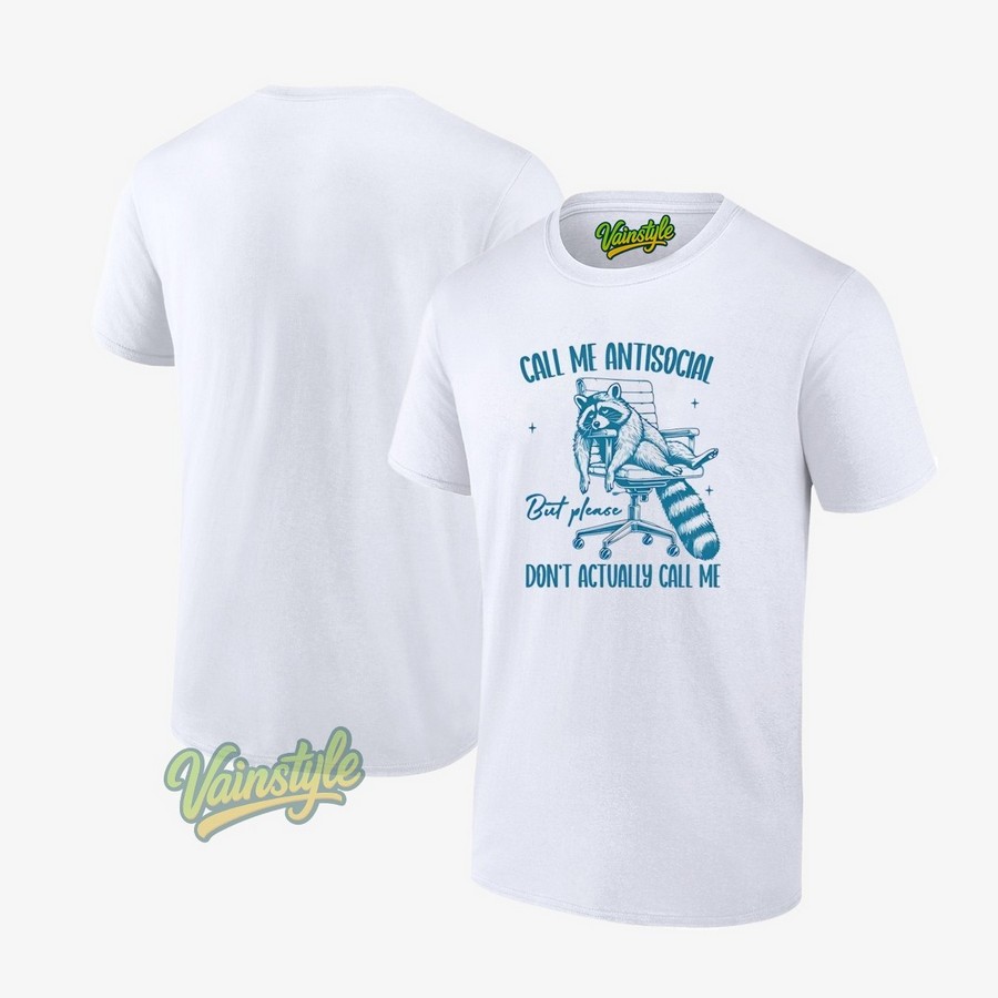 Raccoon Call Me Antisocial Don’t Actually Call Me T-Shirt