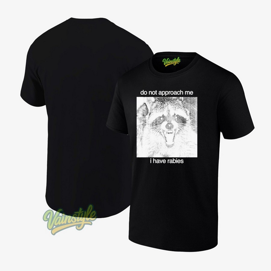 Racoon Do Not Approach Me I Have Rabies T-Shirt