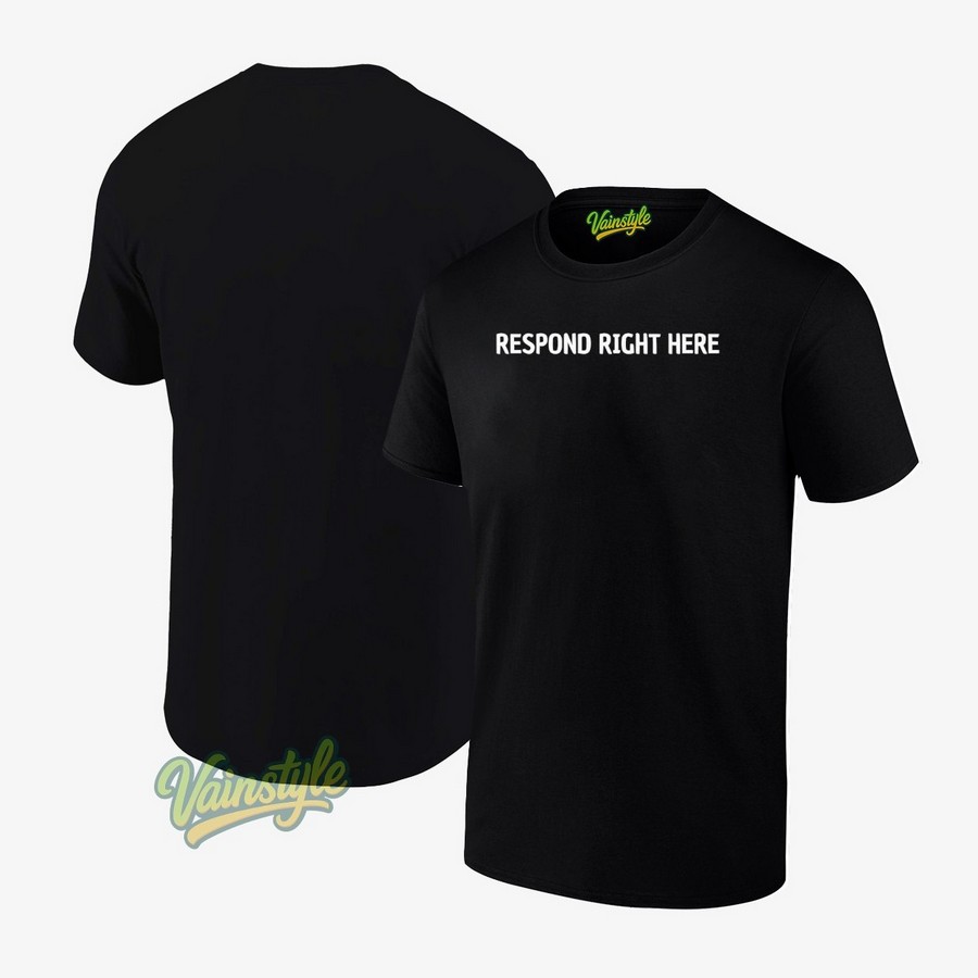 Respond Right Here T-Shirt