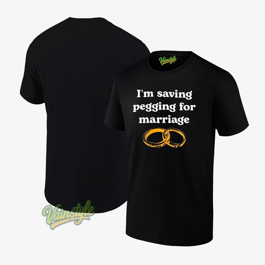 Rings I’m Saving Pegging For Marriage T-Shirt