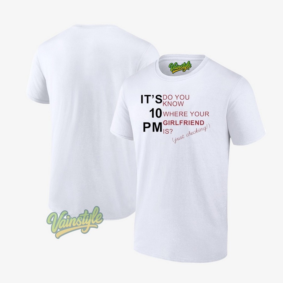 Sabrina Carpenter It's 10pm Do You Know Where Your Girlfriend Is Just Checking T-Shirt Sabrina Carpenter It's 10pm Do You Know Where Your Girlfriend Is Just Checking T-Shirt