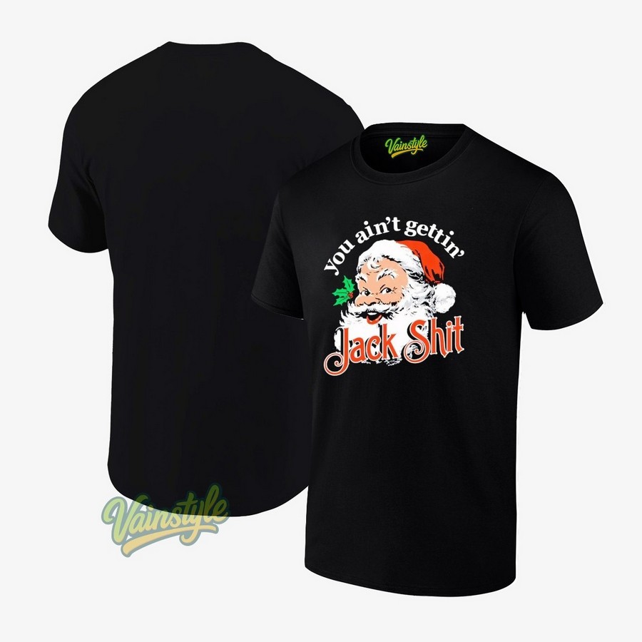 Santa You Ain’t Gettin’ Jack Shit T-Shirt