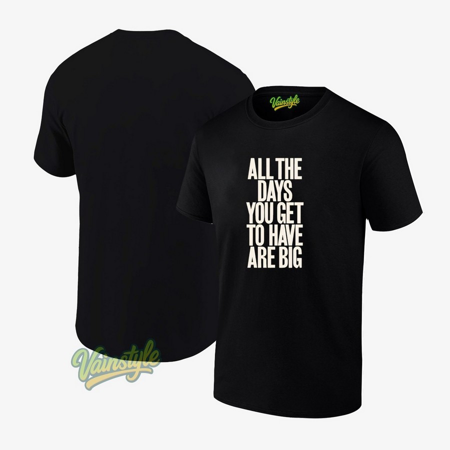 Selfesteemselfesteem All The Days You Get To Have Are Big T-Shirt