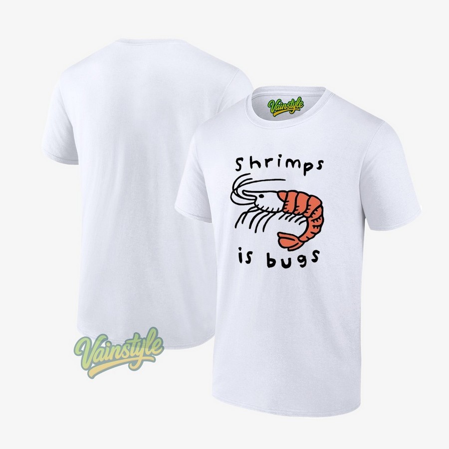 Shrimps Is Bugs T-Shirt Shrimps Is Bugs T-Shirt