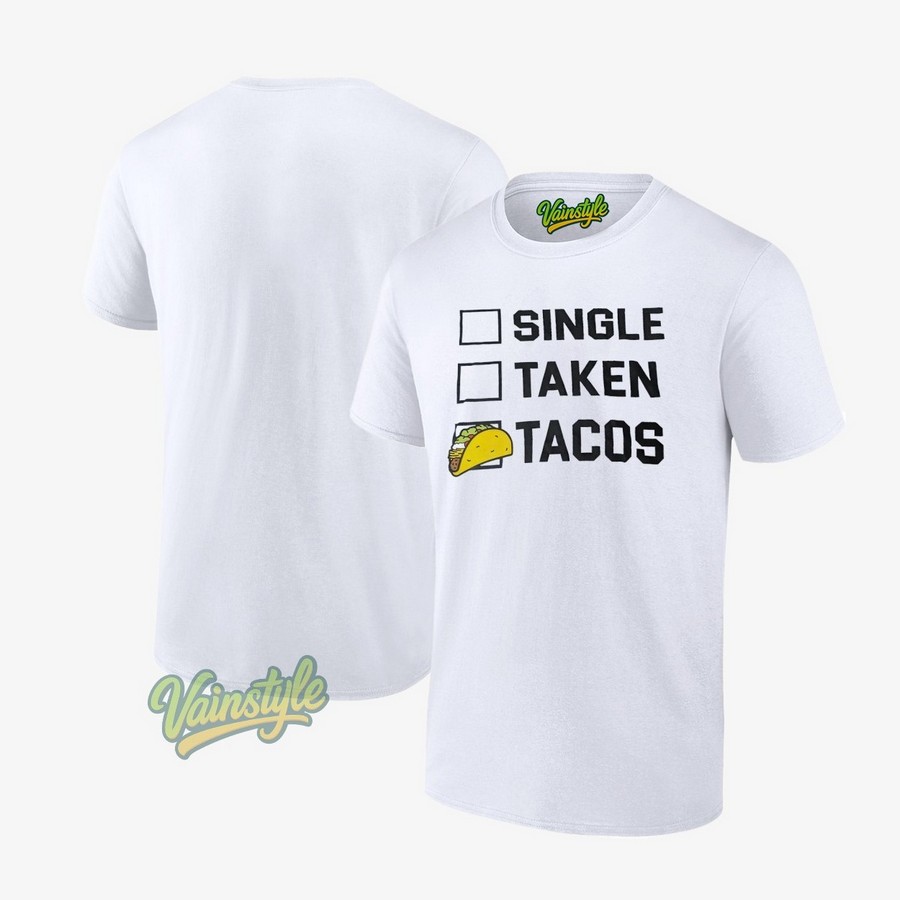 Single Taken Tacos T-Shirt Single Taken Tacos T-Shirt