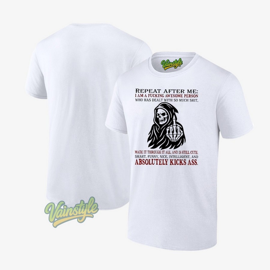 Skeleton Death Middle Finger Repeat After Me I Am A Fucking Awesome Person Who Has Dealt T-Shirt