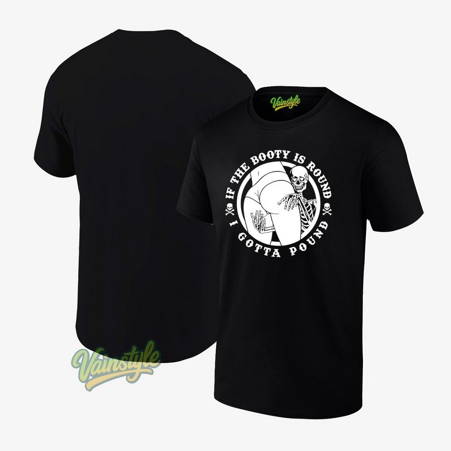 Skeleton Grabbing Butt If The Booty Is Round I Gotta Pound T-Shirt