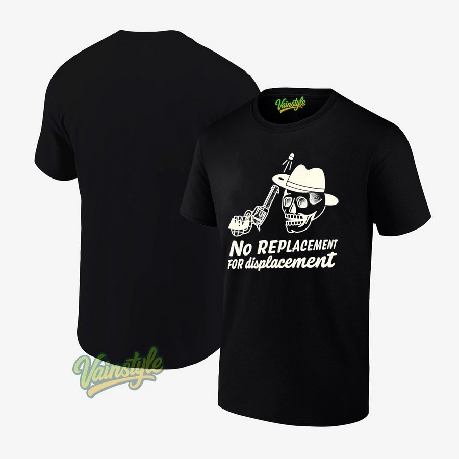 Skull Cowboy No Replacement For Displacement T-Shirt Skull Cowboy No Replacement For Displacement T-Shirt