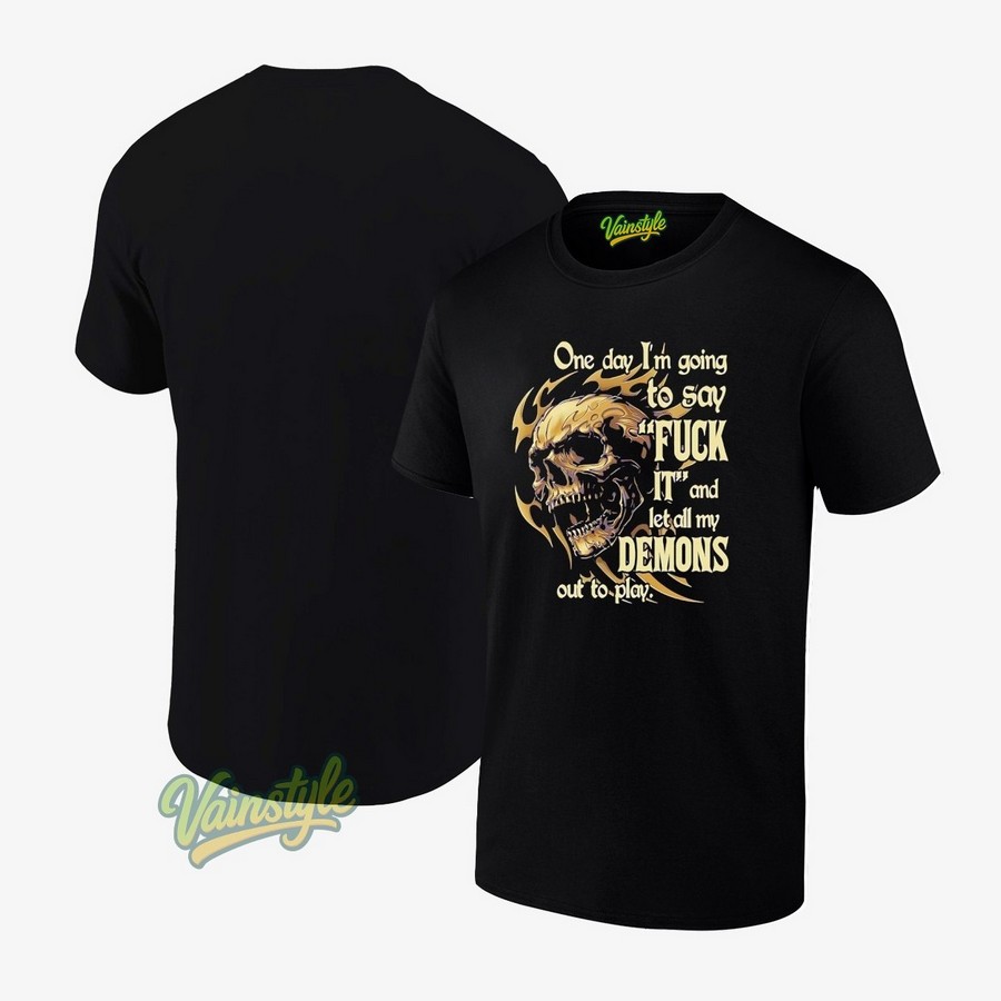 Skull One Day I'm Going To Say Fck It And Let All My Demons Out To Play T-Shirt Skull One Day I'm Going To Say Fck It And Let All My Demons Out To Play T-Shirt