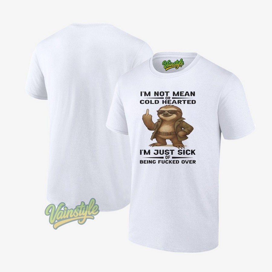 Sloth Middle Finger I’m Not Mean Or Cold Hearted I’m Just Sick Of Being Fcked Over T-Shirt