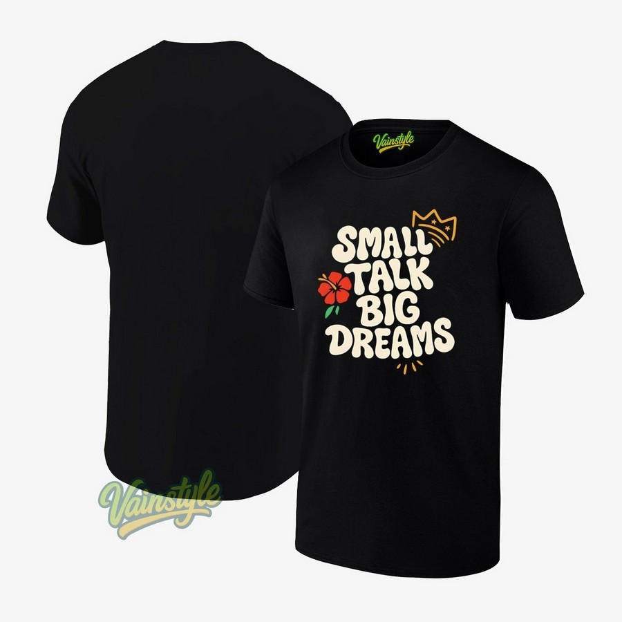 Small Talk Big Dreams T-Shirt